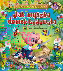 Jak myszka domek budowała Bajki o zwierzętach - Beata Wojciechowska-Dudek