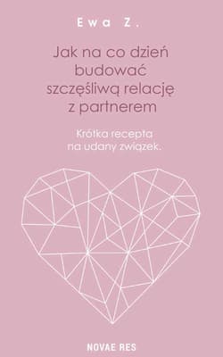 Jak na co dzień budować szczęśliwą relację z partnerem Krótka recepta na udany związek - Ewa K.