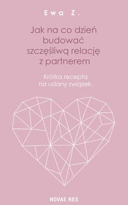 Jak na co dzień budować szczęśliwą relację z partnerem Krótka recepta na udany związek - Ewa K.