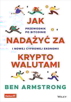 Jak nadążyć za kryptowalutami. Przewodnik po Bitcoinie i nowej cyfrowej ekonomii - Ben Armstrong