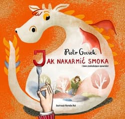 Jak nakarmić smoka - Piotr Gociek