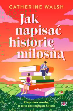 Jak napisać historię miłosną - Catherine Walsh