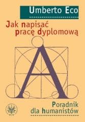 Jak napisać pracę dyplomową. Poradnik dla... - Umberto Eco