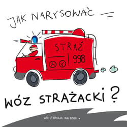 Jak narysować wóz strażacki? - Opracowanie Zbiorowe