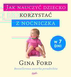 Jak nauczyć dziecko korzystać z nocniczka w 7 dni - Gina Ford