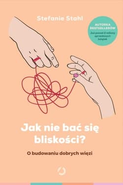 Jak nie bać się bliskości? O budowaniu dobrych więzi