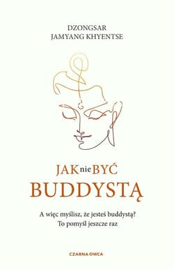 Jak nie być buddystą - Khyentse Dzongsar Jamyang