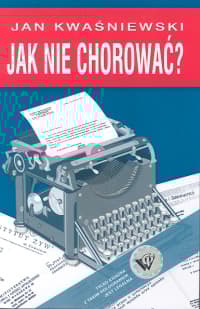 Jak nie chorować? - Jan Kwaśniewski