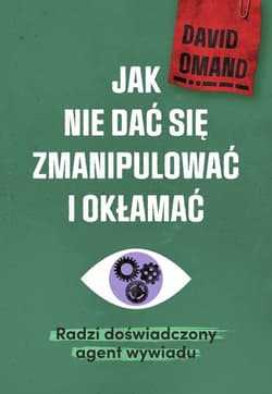 Jak nie dać się zmanipulować i okłamać Radzi doświadczony agent wywiadu - David Omand