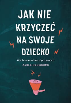 Jak nie krzyczeć na swoje dziecko - ebook - Carla Naumburg