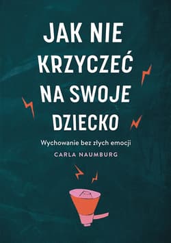 Jak nie krzyczeć na swoje dziecko_plik - ebook - Carla Naumburg
