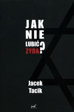 Jak nie lubić Żyda? - Jacek Tacik