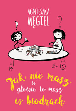 Jak nie masz w głowie, to masz w biodrach - Agnieszka Węgiel