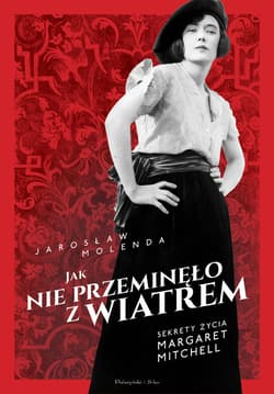Jak nie przeminęło z wiatrem. Sekrety życia Margaret Mitchell - ebook - Jarosław Molenda