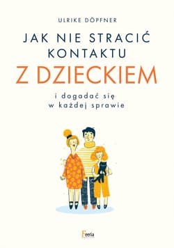 Jak nie stracić kontaktu z dzieckiem i dogadać się w każdej sprawie - ebook - Ulrike Dopfner