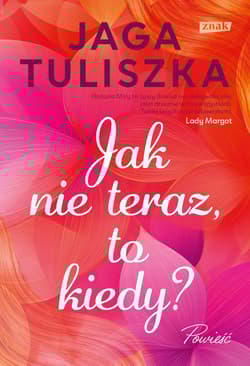 Jak nie teraz, to kiedy? - Jaga Tuliszka