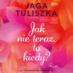 Jak nie teraz, to kiedy? - audiobook - Jaga Tuliszka
