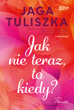Jak nie teraz, to kiedy? - ebook - Jaga Tuliszka