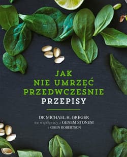 Jak nie umrzeć przedwcześnie Przepisy - Michael Greger, Gene Stone, Robertson Robin