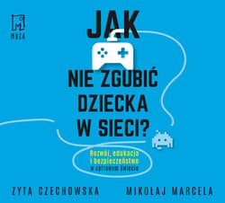 Jak nie zgubić dziecka w sieci - audiobook - Mikołaj Marcela, Czechowska Zyta