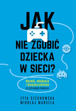 Jak nie zgubić dziecka w sieci - ebook - Mikołaj Marcela, Czechowska Zyta