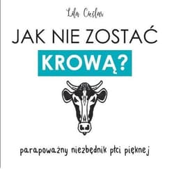 Jak nie zostać krową? parapoważny niezbędnik płci pięknej