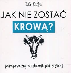 Jak nie zostać krową? Parapoważny niezbędnik płci pięknej