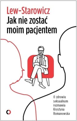 Jak nie zostać moim pacjentem O zdrowiu seksualnym rozmawia Krystyna Romanowska - Zbigniew Lew-Starowicz
