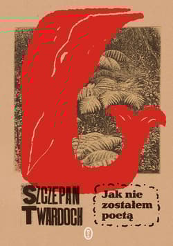 Jak nie zostałem poetą - Szczepan Twardoch