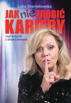 Jak nie zrobić kariery czyli potyczki z show-biznesem - ebook - Lidia Stanisławska
