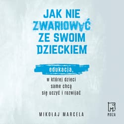 Jak nie zwariować ze swoim dzieckiem - audiobook - Mikołaj Marcela