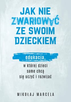 Jak nie zwariować ze swoim dzieckiem - ebook - Mikołaj Marcela