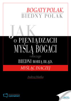 Jak o pieniądzach myślą bogaci i dlaczego biedni robią błąd, myśląc inaczej - ebook - Andrzej Mańka