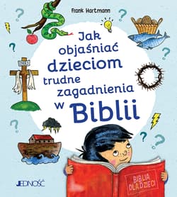 Jak objaśniać dzieciom trudne zagadnienia w Biblii - Frank Hartmann
