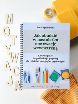 Jak obudzić w nastolatku motywację wewnętrzną Karty do pracy indywidualnej i grupowej dla rodziców, pedagogów i psychologów - Daria Jęczmińska