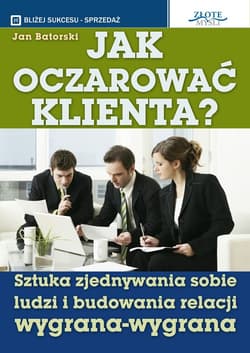 Jak oczarować klienta - ebook - Jan Batorski