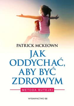 Jak oddychać, aby być zdrowym Metoda Butejki - Patrick McKeown