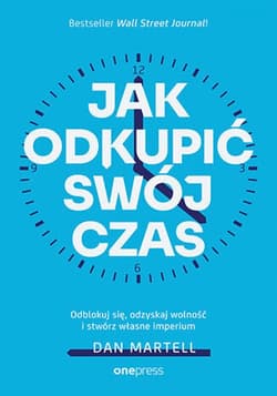 Jak odkupić swój czas. Odblokuj się, odzyskaj wolność i stwórz własne imperium - ebook - Dan Martell