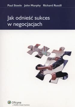 Jak odnieść sukces w negocjacjach - Murphy John, Russill Richard, Steele Paul