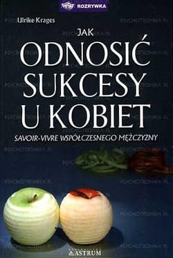 Jak odnosić sukcesy u kobiet Savoir-vivre współczesnego mężczyzny - Ulrike Krages
