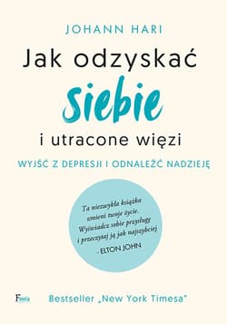 Jak odzyskać siebie i utracone więzi Wyjść z depresji i odnaleźć nadzieję