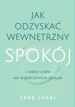 Jak odzyskać wewnętrzny spokój i radzić sobie we współczesnym świecie - ebook