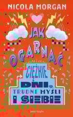 Jak ogarnąć ciężkie dni, trudne myśli i siebie - Nicola Morgan