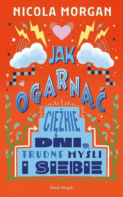 Jak ogarnąć ciężkie dni, trudne myśli i siebie - Nicola Morgan