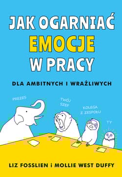 Jak ogarniać emocje w pracy - Liz Fosslien, Mollie West-Duffy