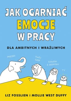 Jak ogarniać emocje w pracy_plik - ebook - Liz Fosslien, Mollie West-Duffy