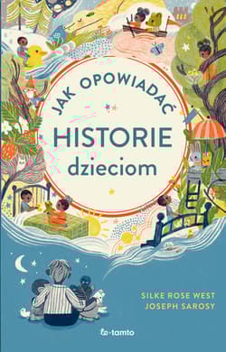 Jak opowiadać historie dzieciom - West Silke Rose, Sarosy Joseph