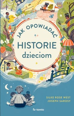 Jak opowiadać historie dzieciom - West Silke Rose, Sarosy Joseph