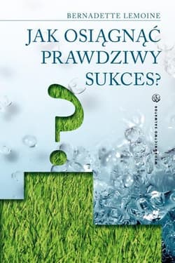 Jak osiągnąć prawdziwy sukces? - Bernadette Lemoine