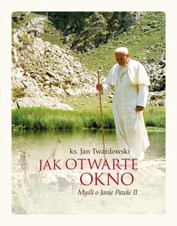 Jak otwarte okno Myśli o Janie Pawle II - Jan Twardowski